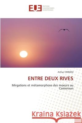 ENTRE DEUX RIVES Chidjou, Arthur 9786208976408 Éditions universitaires européennes