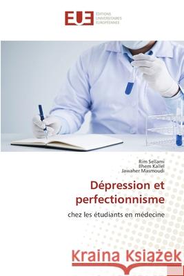 Dépression et perfectionnisme Sellami, Rim, Kallel, Ilhem, Masmoudi, Jawaher 9786208976569