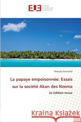 La papaye empoisonnée: Essais sur la société Akan des Nzema Pavanello, Mariano 9786208976590 Éditions universitaires européennes