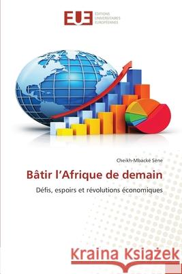 Bâtir l'Afrique de demain Sène, Cheikh-Mbacké 9786208976651 Éditions universitaires européennes