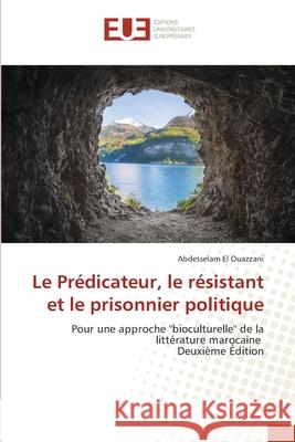 Le Pr?dicateur, le r?sistant et le prisonnier politique Abdesselam E 9786208977078 Editions Universitaires Europeennes