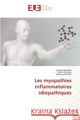 Les myopathies inflammatoires idiopathiques Zeineb Meddeb Fakhri Fatnassi Maroua Khaloui 9786208977085