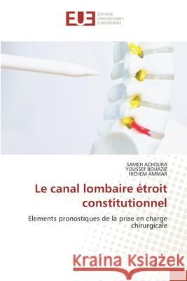 Le canal lombaire ?troit constitutionnel Sameh Achoura Youssef Bouaziz Hichem Ammar 9786208977092 Editions Universitaires Europeennes