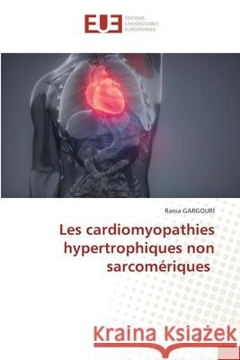 Les cardiomyopathies hypertrophiques non sarcomériques Gargouri, Rania 9786208977467