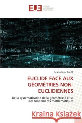 EUCLIDE FACE AUX GÉOMÉTRIES NON-EUCLIDIENNES BALDÉ, Dr Moctarou 9786208977634 Éditions universitaires européennes