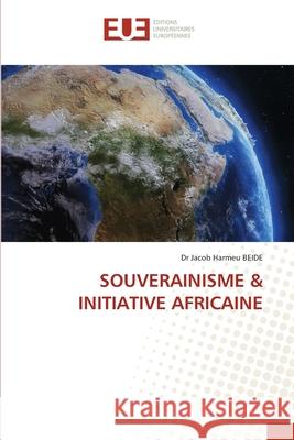 SOUVERAINISME & INITIATIVE AFRICAINE Harmeu BEIDE, Dr Jacob 9786208978129 Éditions universitaires européennes