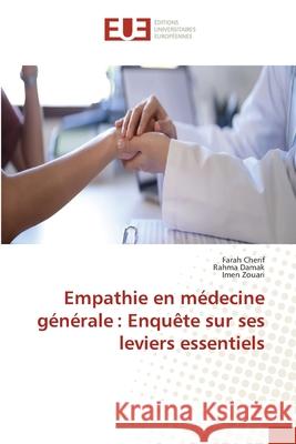 Empathie en médecine générale : Enquête sur ses leviers essentiels Cherif, Farah, DAMAK, RAHMA, Zouari, Imen 9786208978396 Éditions universitaires européennes