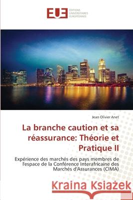 La branche caution et sa réassurance: Théorie et Pratique II Anet, Jean Olivier 9786208978426