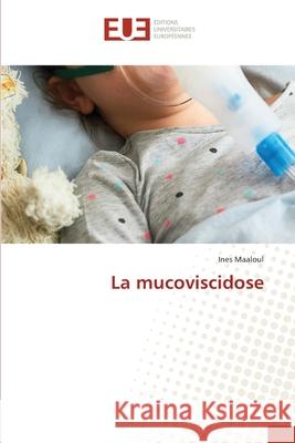 La mucoviscidose Maaloul, Ines 9786208978563 Éditions universitaires européennes