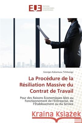 La Procédure de la Résiliation Massive du Contrat de Travail TSHIBANGU, Georges KABAMUSU 9786208978846 Éditions universitaires européennes