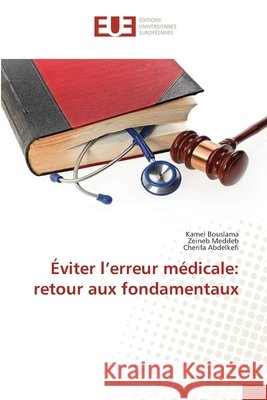 Éviter l'erreur médicale: retour aux fondamentaux Bouslama, Kamel, Meddeb, Zeineb, Abdelkefi, Cherifa 9786208979102