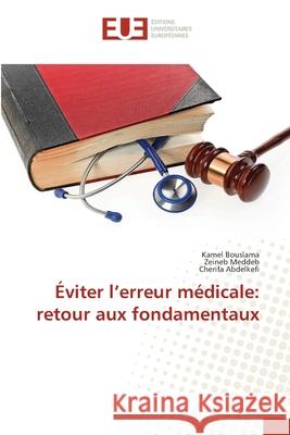 Éviter l'erreur médicale: retour aux fondamentaux Bouslama, Kamel, Meddeb, Zeineb, Abdelkefi, Cherifa 9786208979102 Éditions universitaires européennes