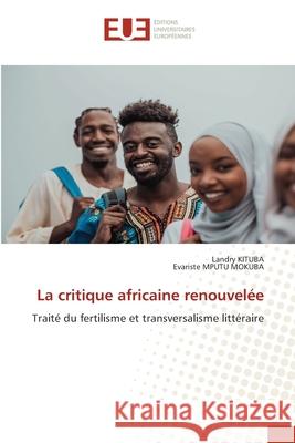 La critique africaine renouvelée KITUBA, Landry, MPUTU MOKUBA, Evariste 9786208979133