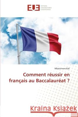 Comment réussir en français au Baccalauréat ? Kali, Mbaiornom 9786208979188