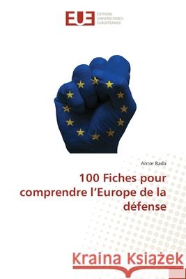 100 Fiches pour comprendre l'Europe de la défense Bada, Antor 9786208979898