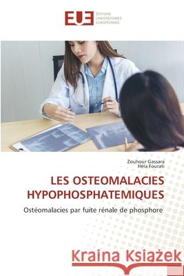 LES OSTEOMALACIES HYPOPHOSPHATEMIQUES Gassara, Zouhour, Fourati, Hela 9786208979904