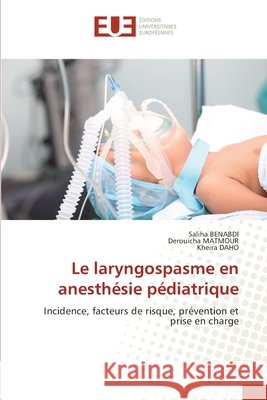 Le laryngospasme en anesthésie pédiatrique BENABDI, Saliha, Matmour, Derouicha, DAHO, Kheira 9786208979942 Éditions universitaires européennes