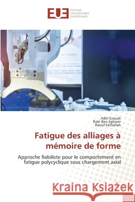 Fatigue des alliages à mémoire de forme Gassab, Adel, Ben Sghaier, Rabï, Fathallah, Raouf 9786208980283 Éditions universitaires européennes