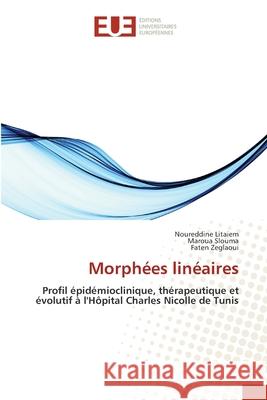 Morphées linéaires Litaiem, Noureddine, Slouma, Maroua, Zeglaoui, Faten 9786208980726 Éditions universitaires européennes