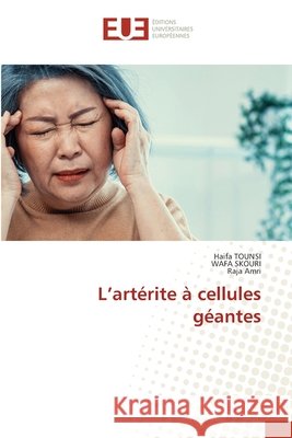 L'artérite à cellules géantes TOUNSI, Haifa, Skouri, Wafa, AMRI, Raja 9786208980931