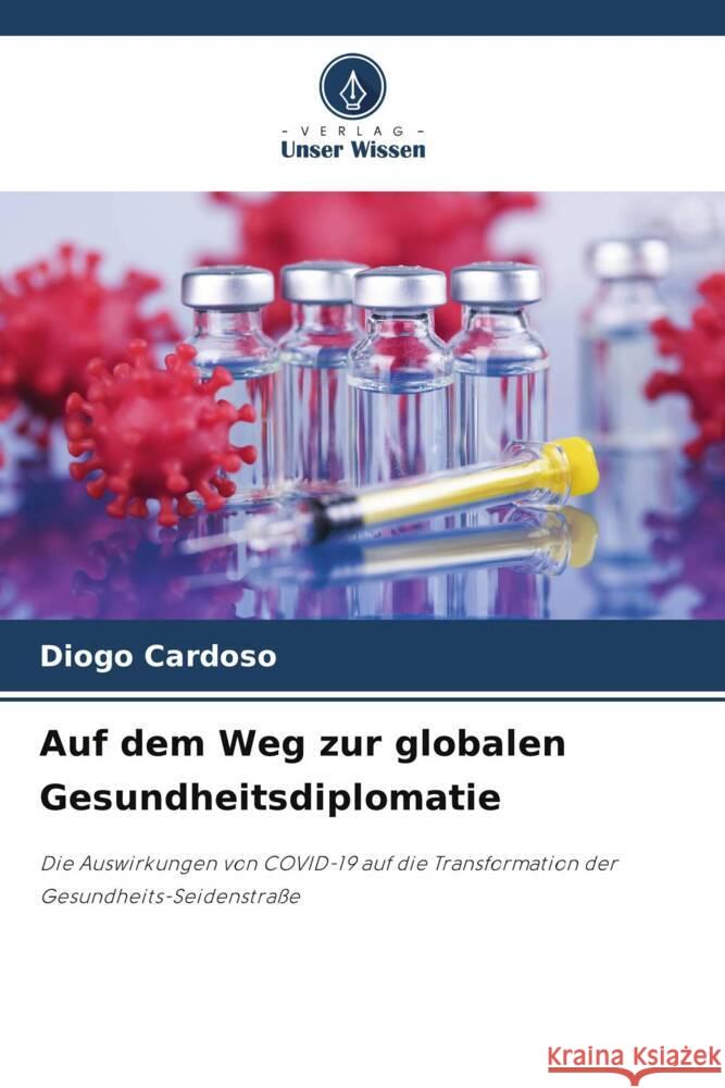 Auf dem Weg zur globalen Gesundheitsdiplomatie Cardoso, Diogo 9786208981099