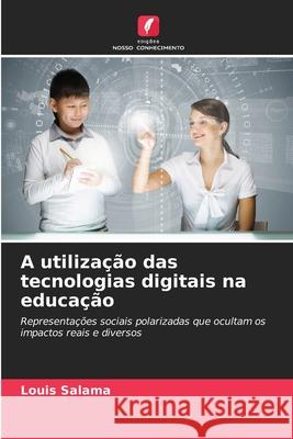 A utilização das tecnologias digitais na educação Salama, Louis 9786208981266