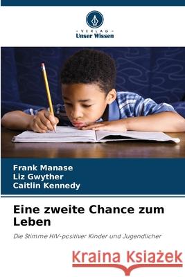 Eine zweite Chance zum Leben Manase, Frank, Gwyther, Liz, Kennedy, Caitlin 9786208981341