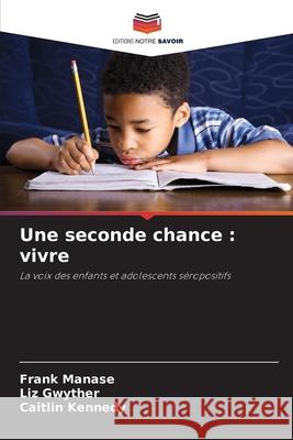 Une seconde chance : vivre Manase, Frank, Gwyther, Liz, Kennedy, Caitlin 9786208981358