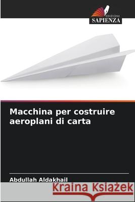 Macchina per costruire aeroplani di carta Aldakhail, Abdullah 9786208981662