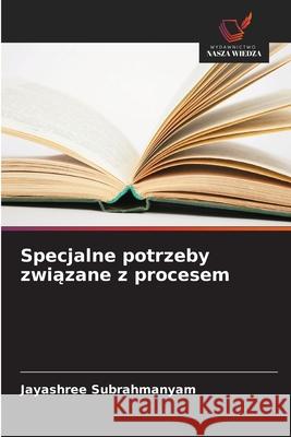 Specjalne potrzeby zwiazane z procesem Subrahmanyam, Jayashree 9786208981693