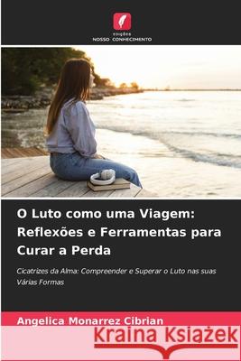 O Luto como uma Viagem: Reflexões e Ferramentas para Curar a Perda CIBRIAN, ANGELICA MONARREZ 9786208982485