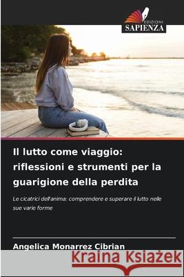 Il lutto come viaggio: riflessioni e strumenti per la guarigione della perdita CIBRIAN, ANGELICA MONARREZ 9786208982522