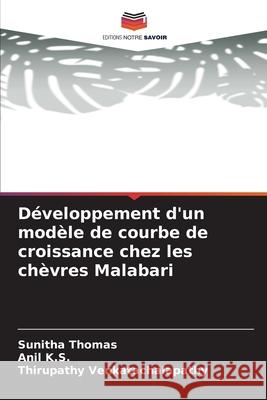 Développement d'un modèle de courbe de croissance chez les chèvres Malabari Thomas, Sunitha, K.S., Anil, Venkatachalapathy, Thirupathy 9786208982850