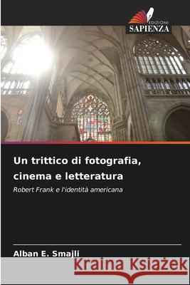 Un trittico di fotografia, cinema e letteratura Smajli, Alban E. 9786208983055 Edizioni Sapienza