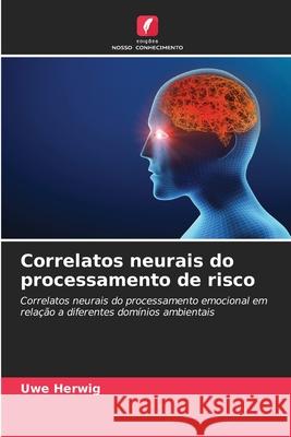 Correlatos neurais do processamento de risco Herwig, Uwe 9786208983925