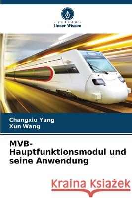 MVB-Hauptfunktionsmodul und seine Anwendung Yang, Changxiu, Wang, Xun 9786208984120 Verlag Unser Wissen