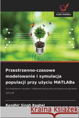Przestrzenno-czasowe modelowanie i symulacja populacji przy uzyciu MATLABa Baghel, Randhir Singh 9786208984564