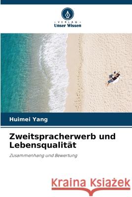 Zweitspracherwerb und Lebensqualität Yang, Huimei 9786208984700 Verlag Unser Wissen