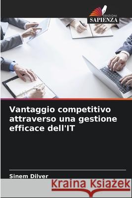 Vantaggio competitivo attraverso una gestione efficace dell'IT Dilver, Sinem 9786208984793