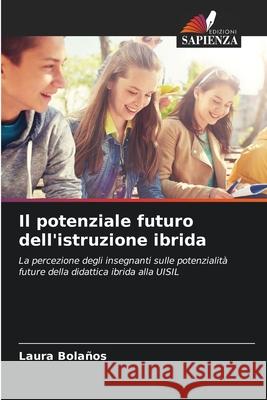 Il potenziale futuro dell'istruzione ibrida Bolaños, Laura 9786208985189 Edizioni Sapienza