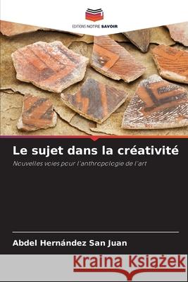 Le sujet dans la créativité Hernández San Juan, Abdel 9786208985202 Editions Notre Savoir