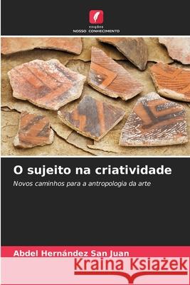 O sujeito na criatividade Hernández San Juan, Abdel 9786208985219 Edições Nosso Conhecimento