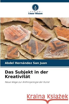 Das Subjekt in der Kreativität Hernández San Juan, Abdel 9786208985240