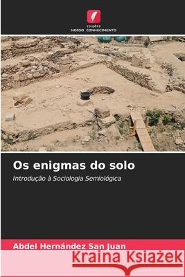 Os enigmas do solo Hernández San Juan, Abdel 9786208985349 Edições Nosso Conhecimento