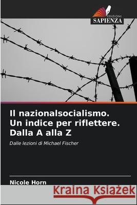 Il nazionalsocialismo. Un indice per riflettere. Dalla A alla Z Horn, Nicole 9786208985943