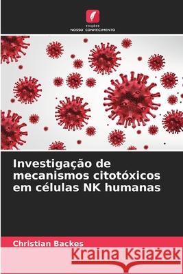 Investigação de mecanismos citotóxicos em células NK humanas Backes, Christian 9786208986087 Edições Nosso Conhecimento