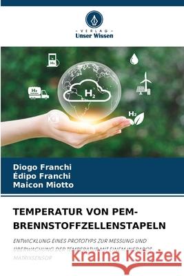 TEMPERATUR VON PEM-BRENNSTOFFZELLENSTAPELN Franchi, Diogo, Franchi, Édipo, Miotto, Maicon 9786208986162