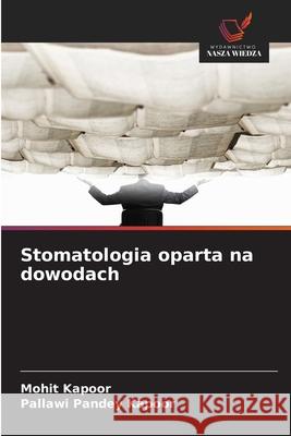 Stomatologia oparta na dowodach Kapoor, Mohit, Pandey Kapoor, Pallawi 9786208986346