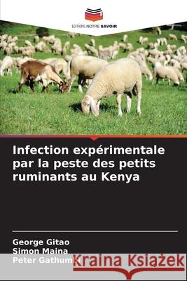 Infection expérimentale par la peste des petits ruminants au Kenya Gitao, George Chege, Maina, Simon, Gathumbi, Peter 9786208986582