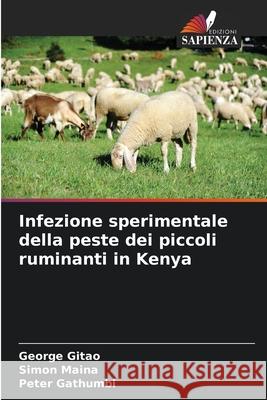 Infezione sperimentale della peste dei piccoli ruminanti in Kenya Gitao, George Chege, Maina, Simon, Gathumbi, Peter 9786208986599